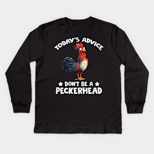 Chicken Today's Advice Don't Be A Peckerhead Kids Long Sleeve T-Shirt
